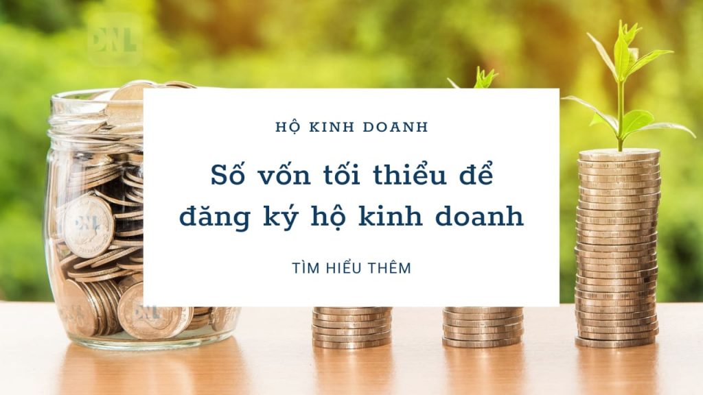 Số Vốn Tối Thiểu để đăng Ký Hộ Kinh Doanh Năm 2024 - Tư Vấn DNL